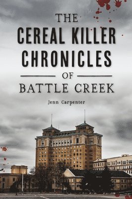 Jennifer Carpenter - The Cereal Killer Chronicles of Battle Creek, Häftad