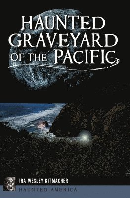 Ira Wesley Kitmacher - Haunted Graveyard of the Pacific, Häftad