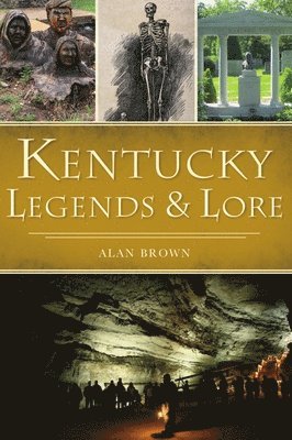 Alan N. Brown - Kentucky Legends & Lore, Häftad