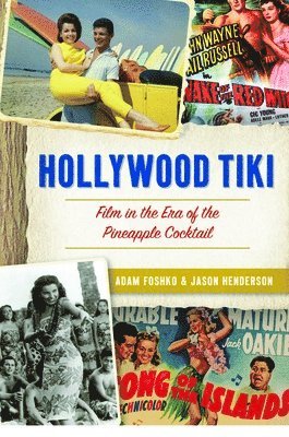 Jason Henderson, Adam Foshko - Hollywood Tiki: Film in the Era of the Pineapple Cocktail, Häftad