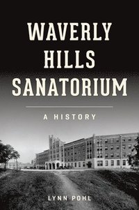bokomslag Waverly Hills Sanatorium: A History