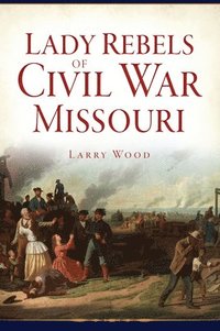 bokomslag Lady Rebels of Civil War Missouri