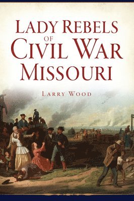 Lady Rebels of Civil War Missouri 1
