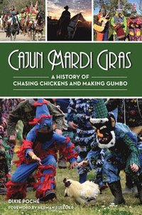 bokomslag Cajun Mardi Gras: A History of Chasing Chickens and Making Gumbo