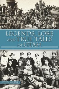 bokomslag Legends, Lore and True Tales of Utah