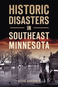 bokomslag Historic Disasters in Southeast Minnesota