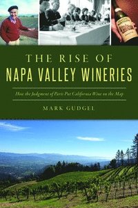 bokomslag The Rise of Napa Valley Wineries: How the Judgment of Paris Put California Wine on the Map