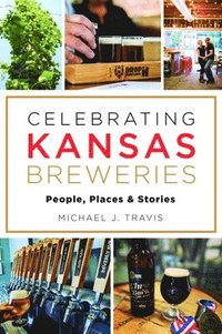 bokomslag Celebrating Kansas Breweries: People, Places & Stories
