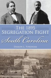 bokomslag The 1895 Segregation Fight in South Carolina