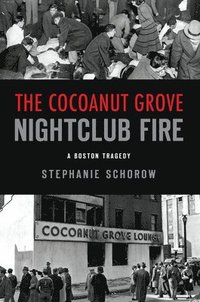 bokomslag The Cocoanut Grove Nightclub Fire: A Boston Tragedy