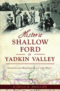 bokomslag Historic Shallow Ford in Yadkin Valley: Crossroads Between East and West