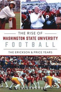 bokomslag The Rise of Washington State University Football: The Erickson & Price Years