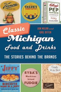 bokomslag Classic Michigan Food and Drinks: The Stories Behind the Brands