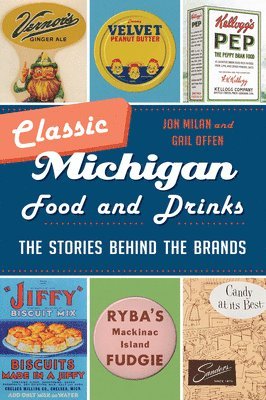 Classic Michigan Food and Drinks: The Stories Behind the Brands 1