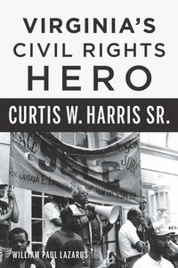 bokomslag Virginia's Civil Rights Hero Curtis W. Harris Sr.