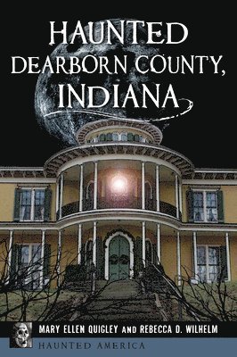 Haunted Dearborn County, Indiana 1