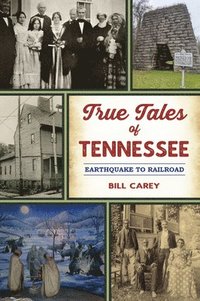 bokomslag True Tales of Tennessee: Earthquake to Railroad