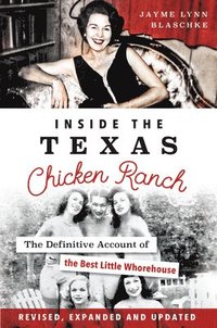 bokomslag Inside the Texas Chicken Ranch: The Definitive Account of the Best Little Whorehouse