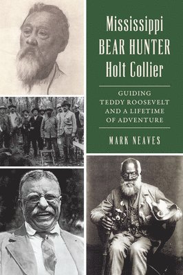 Mississippi Bear Hunter Holt Collier: Guiding Teddy Roosevelt and a Lifetime of Adventure 1