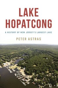 bokomslag Lake Hopatcong: A History of New Jersey's Largest Lake