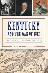 bokomslag Kentucky and the War of 1812: The Governor, the Farmers and the Pig