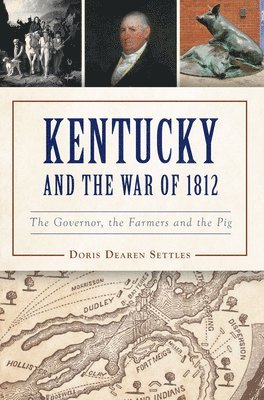 bokomslag Kentucky and the War of 1812: The Governor, the Farmers and the Pig