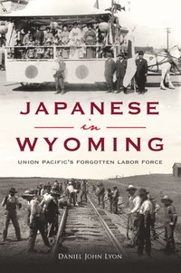 bokomslag Japanese in Wyoming: Union Pacific's Forgotten Labor Force