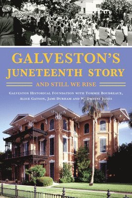 W. Dwayne Jones, Galveston Historical Fdn, W Dwayne Jones, Tommie Boudreaux, Alice Gatson, Jami Durham - Galveston's Juneteenth Story: And Still We Rise, Häftad