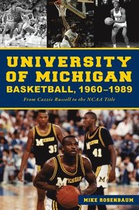 bokomslag University of Michigan Basketball,1960-1989: From Cazzie Russell to the NCAA Title
