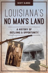 bokomslag Louisiana's No Man's Land: A History of Outlaws and Opportunity