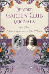 bokomslag Bedford Garden Club Originals: New York's Eloise Luquer and Delia Marble
