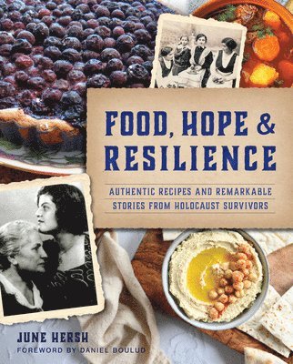 bokomslag Food, Hope & Resilience: Authentic Recipes and Remarkable Stories from Holocaust Survivors