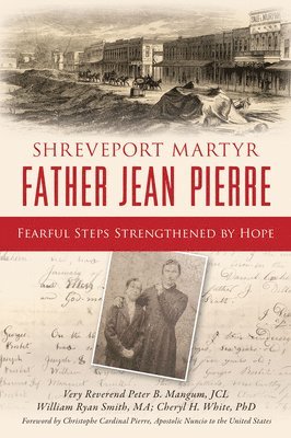 bokomslag Shreveport Martyr Father Jean Pierre: Fearful Steps Strengthened by Hope