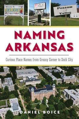 Naming Arkansas: Curious Place Names from Greasy Corner to Sock City 1