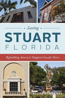 Blake Fontenay - Saving Stuart, Florida: Rebuilding America's Happiest Seaside Town, Häftad