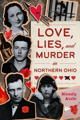 Wendy Koile - Love, Lies, and Murder in Northern Ohio, Häftad