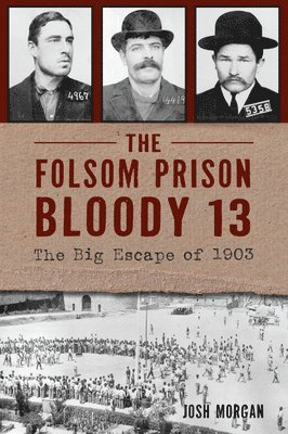 bokomslag The Folsom Prison Bloody 13: The Big Escape of 1903