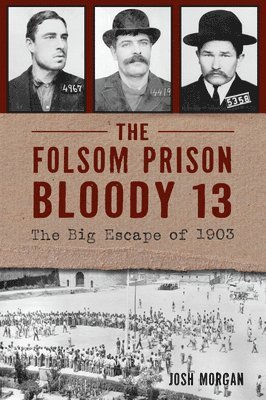 Josh Morgan - The Folsom Prison Bloody 13: The Big Escape of 1903, Häftad