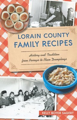 bokomslag Lorain County Family Recipes: History and Tradition from Pierogis to Plum Dumplings