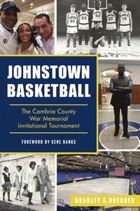 bokomslag Johnstown Basketball: The Cambria County War Memorial Invitational Tournament