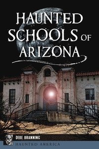 bokomslag Haunted Schools of Arizona