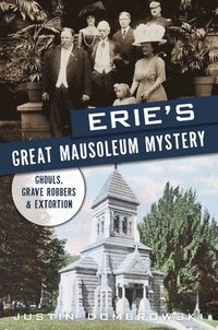 bokomslag Erie's Great Mausoleum Mystery: Ghouls, Grave Robbers and Extortion