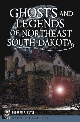 bokomslag Ghosts and Legends of Northeast South Dakota