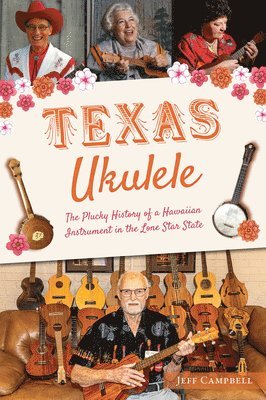 bokomslag Texas Ukulele: The Plucky History of a Hawaiian Instrument in the Lone Star State