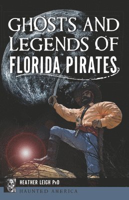 bokomslag Ghosts and Legends of Florida Pirates