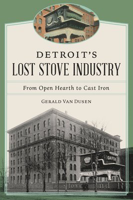 Detroit's Lost Stove Industry: From Open Hearth to Cast Iron 1