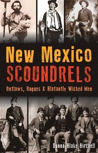 bokomslag New Mexico Scoundrels: Outlaws, Rogues & Blatantly Wicked Men