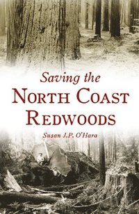 bokomslag Saving the North Coast Redwoods