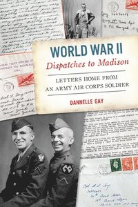 bokomslag World War II Dispatches to Madison: Letters Home from an Army Air Corps Soldier
