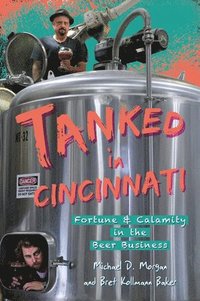 bokomslag Tanked in Cincinnati: Fortune & Calamity in the Beer Business